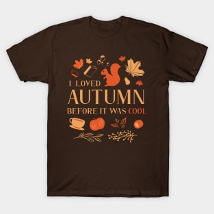 I Loved Autumn Before It Was Cool T-Shirt